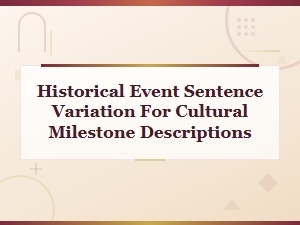Historical Event Sentence Variation for Cultural Milestone Descriptions