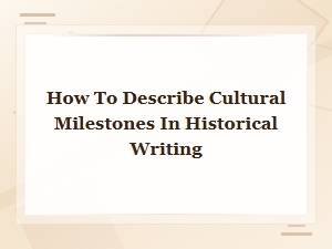 Capturing Cultural Milestones in Historical Writing