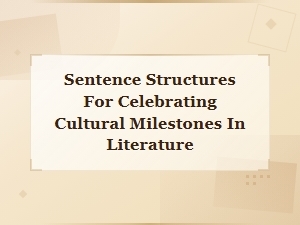 Celebrating Cultural Milestones in Literature: Effective Sentence Structures and Descriptions