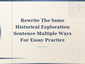Historical Exploration Sentence Rewrites for Essay Practice