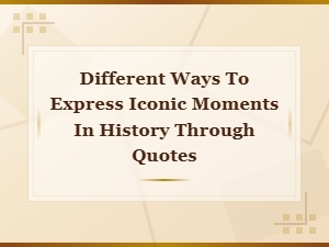 Iconic History Reimagined: Creative Ways to Quote Pivotal Moments
