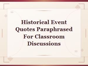 Historical Event Quotes Paraphrased for Engaging Classroom Discussions