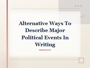 Creative Ways to Reword Major Political Events in Writing