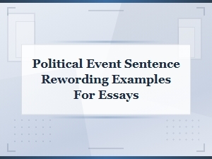 Political Event Sentence Rewording Examples for Essays