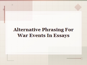 Alternative Phrasing for War Events in Essays and Academic Writing
