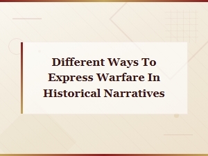 Different Ways to Express Warfare in Historical Narratives